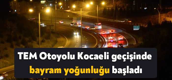 Bayram tatiline günler kala yola çıkan vatandaşlar TEM Otoyolu Kocaeli