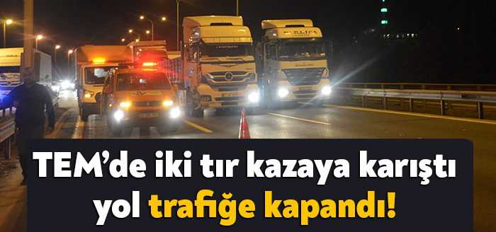TEM Otoyolu Kocaeli geçişinde 2 tırın çarpışması neticesinde meydana gelen