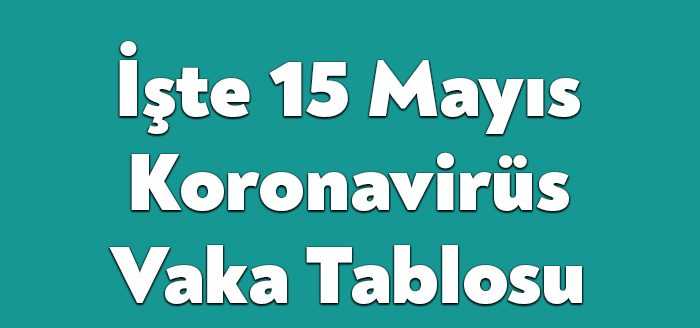 Sağlık Bakanlığı'nın açıkladığı 15 Mayıs 2022 Pazar gününün corona virüsü