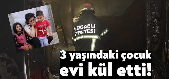Kocaeli'de çakmakla oynayan 3 yaşındaki çocuk yangına sebep oldu. Yangın