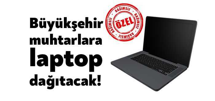 Kocaeli Büyükşehir Belediyesi kent genelinde görev yapan muhtarlara laptop dağıtacak.