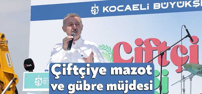 Kocaeli Büyükşehir’in düzenlediği Çiftçi Şenliğinde Başkan Büyükakın’dan çiftçiye mazot ve