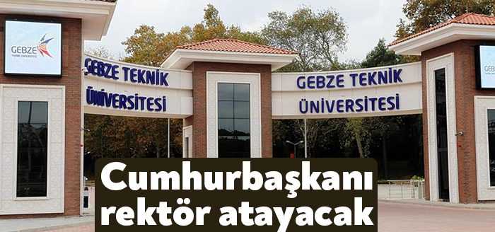 Cumhurbaşkanı Recep Tayyip Erdoğan, Gebze Teknik Üniversitesi'ne rektör atayacak