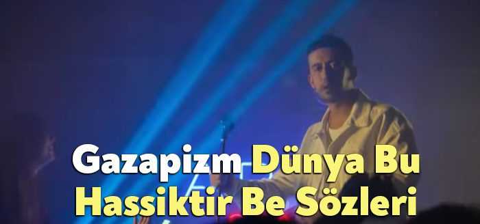 Gazapizm Dünya Bu Şarkı Sözleri… Gazapizm Hassiktir Be Sözleri dinleyiciler