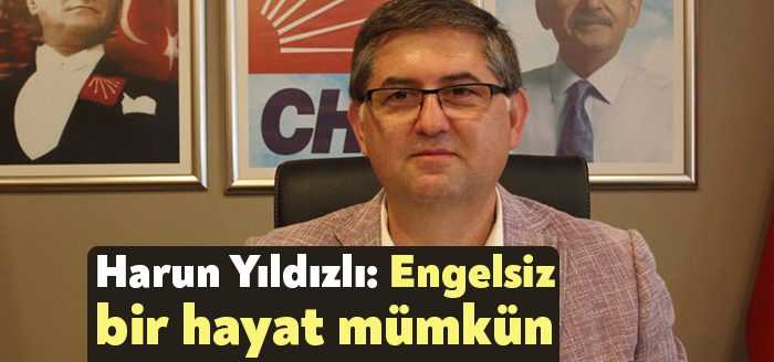 CHP Kocaeli İl Başkanı Harun Yıldızlı, “Engelsiz bir hayatın mümkün