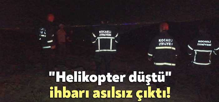 Kocaeli'nin Körfez ilçesinde helikopterin düştüğü ihbarının asılsız olduğu belirlendi. Vatandaşların