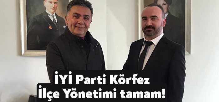 İYİ Parti Körfez İlçe Başkanı olarak atanan Mehmet Candemir’in yönetim