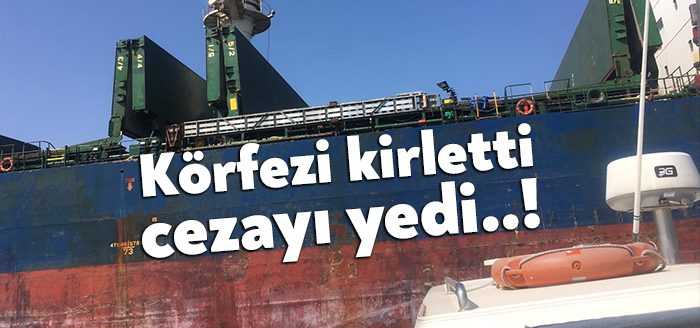 Kocaeli’de İzmit Körfezi’ni kirlettiği tespit edilen gemiye 2 milyon 447