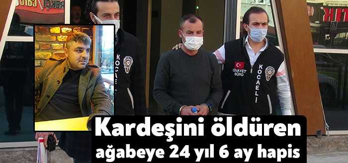  Kocaeli'de tartıştığı kardeşini tabancayla vurarak öldüren sanık, 24 yıl 6