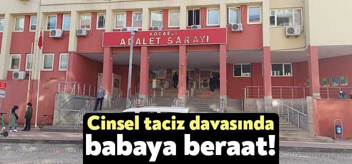  Kocaeli'de kızının arkadaşına cinsel tacizde bulunduğu iddiasıyla yargılanan sanığın, delil