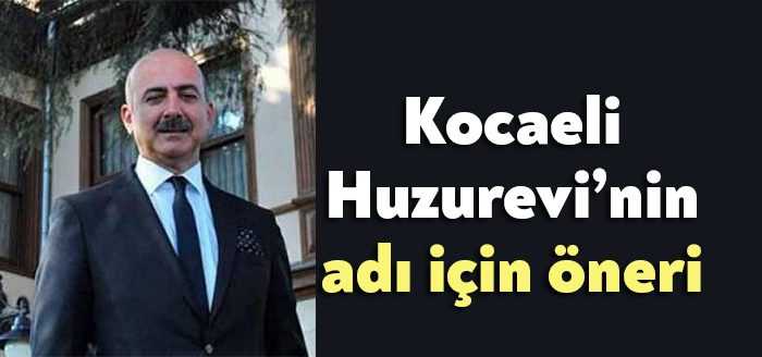İzmit Kent Konseyi Başkanı Hüseyin Erol, Kocaeli Huzurevi’nin adının “Olcay