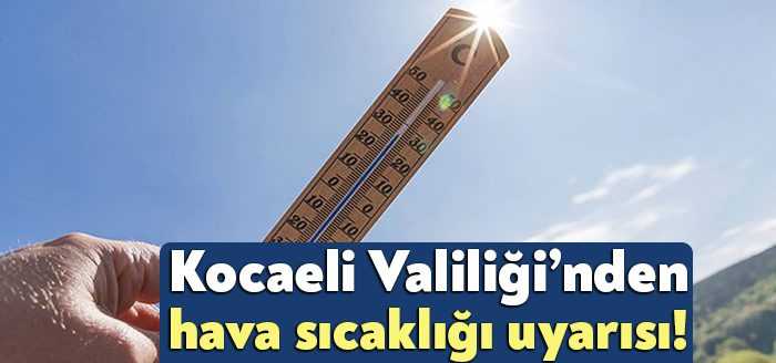 Kocaeli Valiliği’nden yapılan açıklamada, hava sıcaklıkları mevsim normalleri üzerinde seyretmeye
