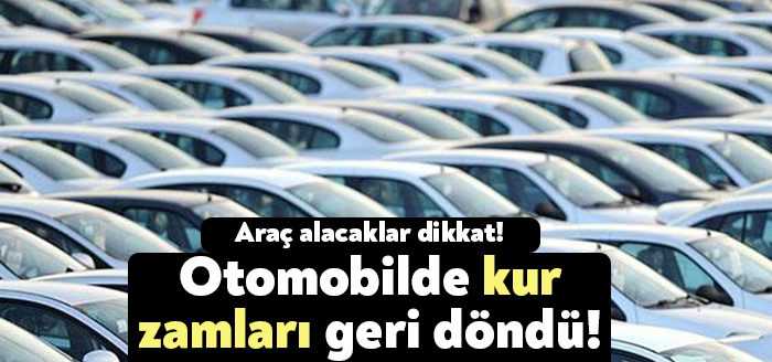 Yükselen döviz kuruyla birlikte otomotiv firmaları kur farkını fiyatlara yansıttı.