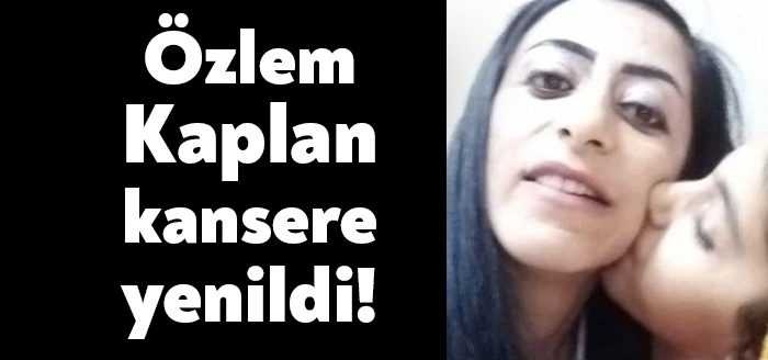 Körfez'de ikamet eden 2 çocuk annesi Özlem Kaplan kanser nedeniyle