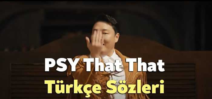 PSY That That Türkçe Sözleri dinleyiciler tarafından merak ediliyor. PSY