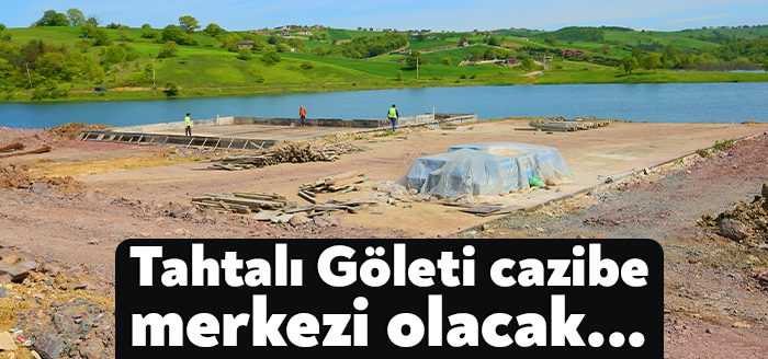 Derince Belediye Başkanı Zeki Aygün’ün özel önem verdiği Tahtalı Göleti