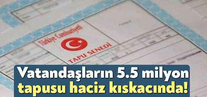 Tapu ve Kadastro Genel Müdürlüğü’nce uygulanan e-haciz uygulaması milyonların canını