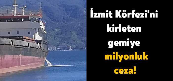 İzmit Körfezi'ne kirli su boşalttığı tespit edilen gemiye, 1 milyon