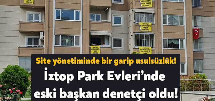Şaibeli seçim iddialarıyla gündeme gelen İztop Park Evleri’nde eski başkanın