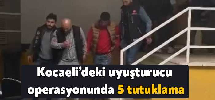 Kocaeli’de polisin düzenlediği uyuşturucu operasyonunda yakalanan 11 şahıstan 5’i tutuklanarak