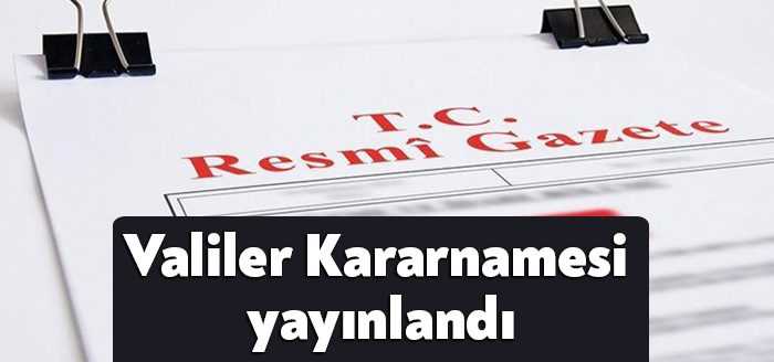 Cumhurbaşkanlığı kararı ile bazı valilerin görev yerleri değişti. Atama kararnamesi