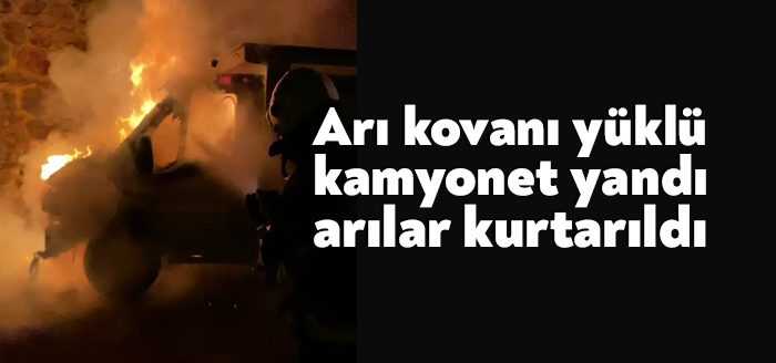 Kocaeli’nin Gölcük ilçesinde arı kovanı yüklü bir kamyonet alev alev