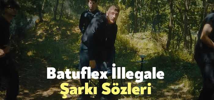 Batuflex İllegale Şarkı Sözleri, dinleyiciler tarafından merak ediliyor. Batuflex İllegale