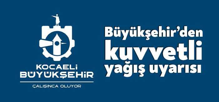 Kocaeli Büyükşehir Belediyesi Bugün il genelinde etkili olması beklenen kuvvetli
