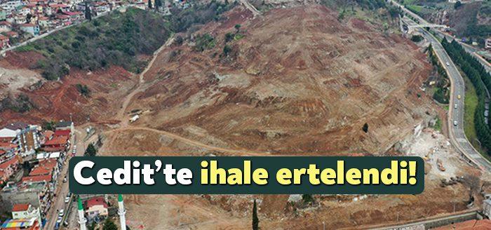Cedit Kentsel Dönüşüm Projesi'nde ihale bugün yapılacaktı. İhale ileri bir
