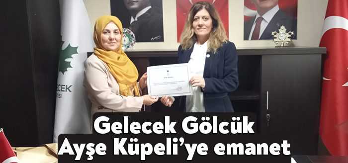 Gelecek Partisi Kocaeli İl Başkanı Serap Çakır, Gölcük İlçe Başkanlığına