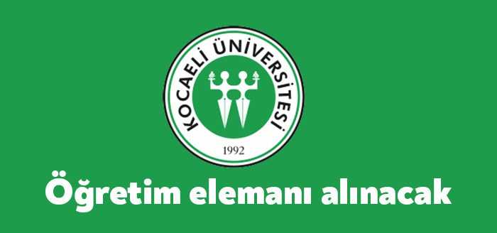 Kocaeli Üniversitesi Öğretim Elemanı 22 akademik personel alacak. Son başvuru