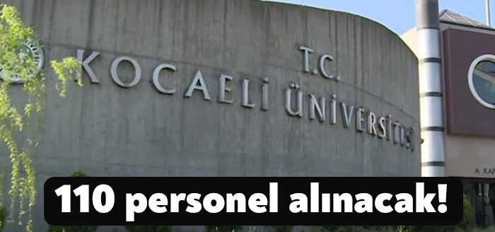 Kocaeli Üniversitesi 110 sözleşmeli personel alacak. Son başvuru tarihi 15