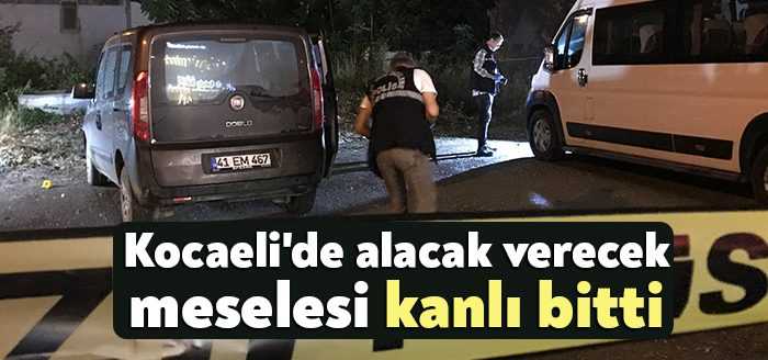 Kocaeli’de alacak verecek meselesi yüzünden başlayan tartışmada bir kişi silahla