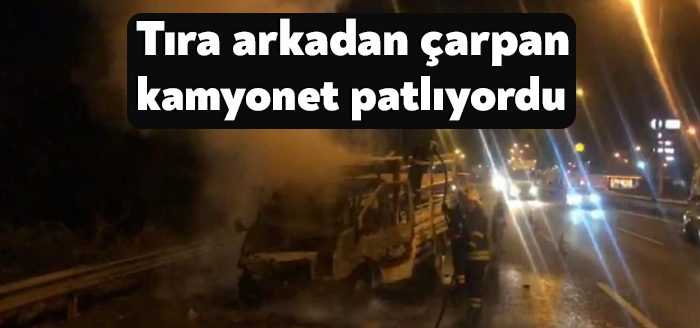 Kocaeli TEM Otoyolunda tıra arkadan çarpan kamyonet alev topuna döndü.