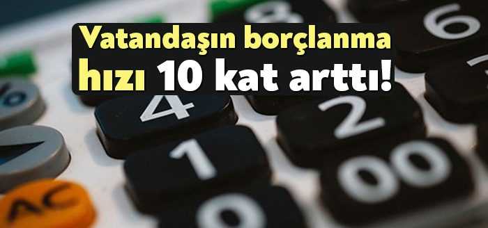 BDDK verilerine göre yurttaşın borçlanma hızı 1 haftada 10 katına