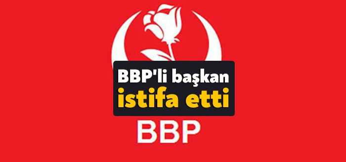 Büyük Birlik Partisi İl Başkanı Remzi Kaya'nın istifasını Genel Merkez'e