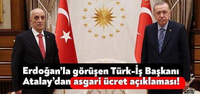 Türk İş Genel Başkanı Ergün Atalay, asgari ücrette artış talebiyle