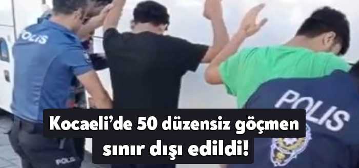 Kocaeli Valiliği Kocaeli’de 50 düzensiz göçmenin sınır dışı edildiğini duyurdu.