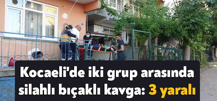 Kocaeli'de iki grup arasında çıkan silahlı bıçaklı kavgada 3 kişi