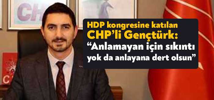 HDP kongresine katıldığı gerekçesiyle eleştirilen CHP İl Başkan Yardımcısı Mehmet