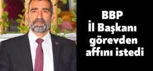 BBP Kocaeli İl Başkanı Remzi Kaya, görevden affını istedi