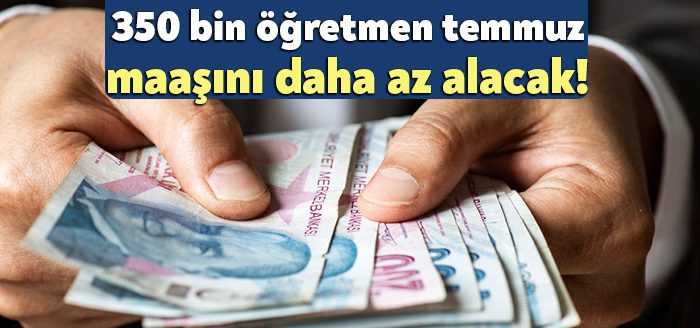 350 bin öğretmen Temmuz 2022 maaşını diğer öğretmenlerden daha az