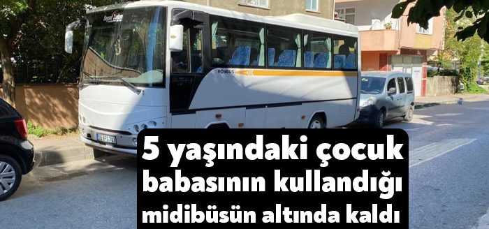 Kocaeli’nin Darıca ilçesinde babasının park etmeye çalıştığı midibüsün açılan kapısından