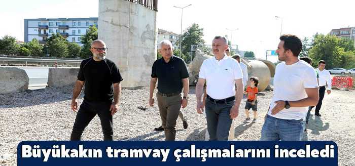Kuruçeşme’ye kadar uzanacak tramvay hattını inceleyen Başkan Büyükakın, 332 metre