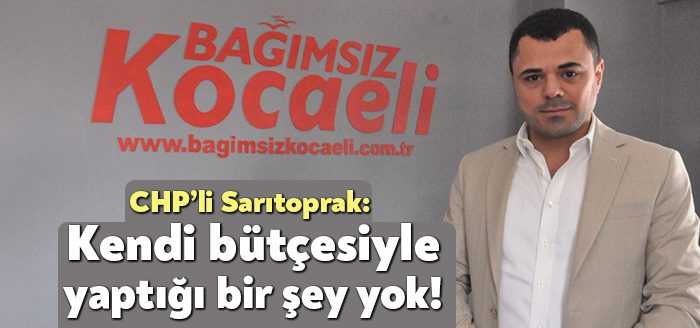 Darıca Belediye Meclisi CHP Meclis Üyesi Özkan Sarıtoprak, Darıca’daki siyasi