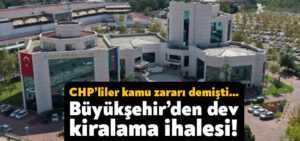 CHP’liler kamu zararı demişti… Kocaeli Büyükşehir Belediyesi’nden dev kiralama ihalesi!