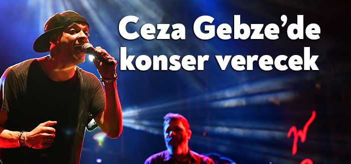 Gebze Belediyesi'nin yaz konserleri, 24 Temmuz Pazar günü Ceza ile