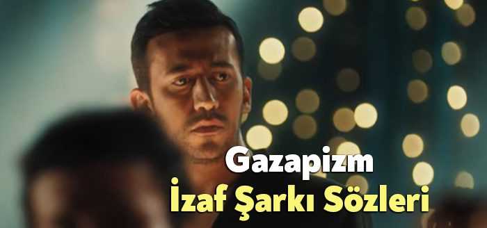 Gazapizm İzaf Şarkı Sözleri dinleyiciler tarafından merak ediliyor Gazapizm İzaf