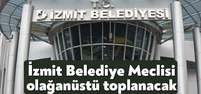 İzmit Belediye Meclisi bugün olağanüstü toplanacak. Mecliste 4 gündem maddesi