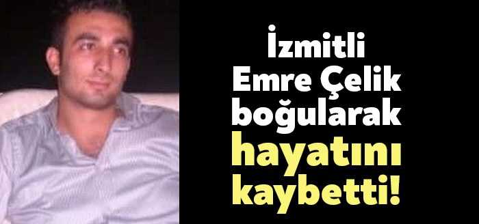 İzmit Bekirdere Mahallesi'nde ikamet eden 38 yaşındaki Emre Çelik, Muğla'da